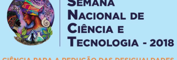 Semana Nacional de CiÃªncia e Tecnologia - 2018