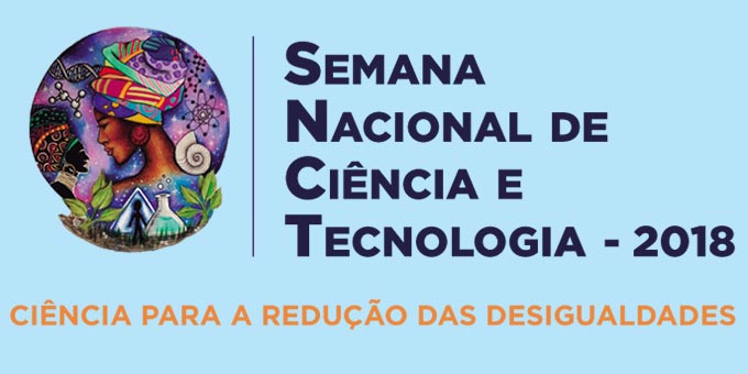 Semana Nacional de Ciência e Tecnologia - 2018